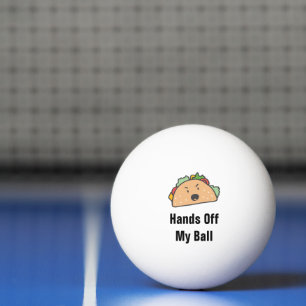 Hands Off My Ball Angry Taco Customisable PingPong