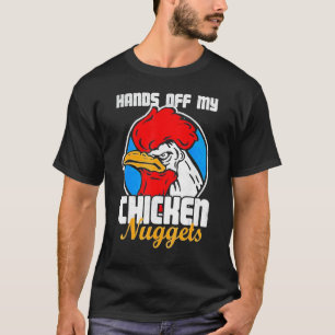 Hands Off My Chicken Nuggets Rooster Joke T-Shirt
