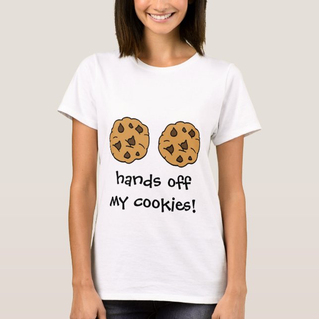 Hands Off My Cookies! Two Chocolate Chip Cookies T-Shirt (Front)