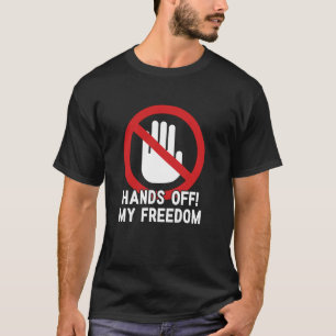 Hands Off My Freedom Activism Protest T-Shirt