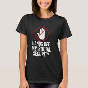 hands off my social security Protest social securi T-Shirt