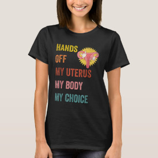 Hands Off My Uterus My Body My Choice Women Retro  T-Shirt