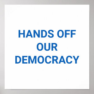 HANDS OFF OUR DEMOCRACY POSTER