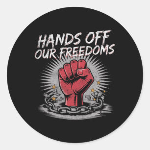 Hands Off Our Freedoms Anti Trump Political Protes Classic Round Sticker
