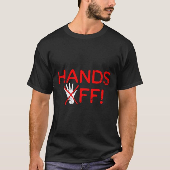 Hands Off Protest Resist  T-Shirt (Front)
