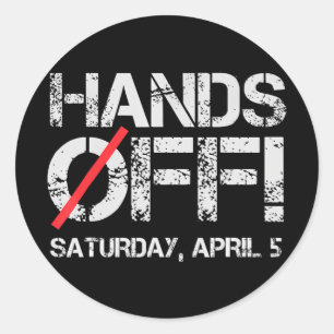 Hands Off Protest Saturday April 5 Men Women 6 Classic Round Sticker