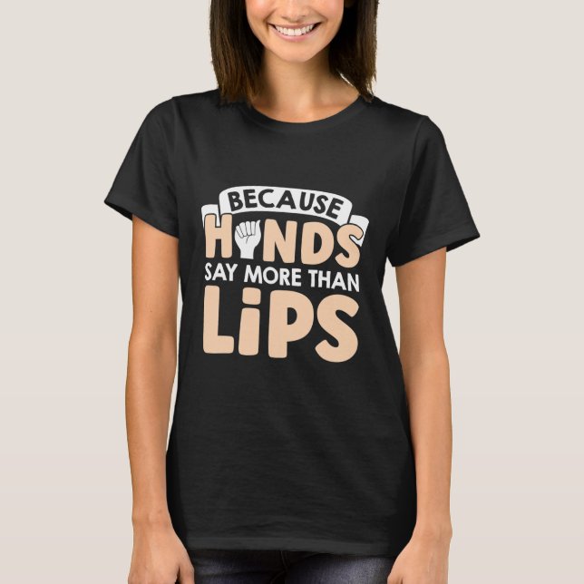 Hands Say More Than Lips American Sign Language  T-Shirt (Front)