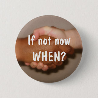 Handshake - "If not now WHEN?" 6 Cm Round Badge
