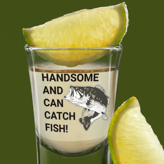 Handsome and Can Catch Fish Largemouth Bass Shot Glass (Funny fishing shot glass. Handsome and can catch fish.)
