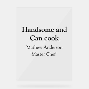 Handsome and can cook add name master chef date acrylic sign