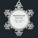 Handsome and can cook add name master chef date snowflake pewter christmas ornament<br><div class="desc">design</div>