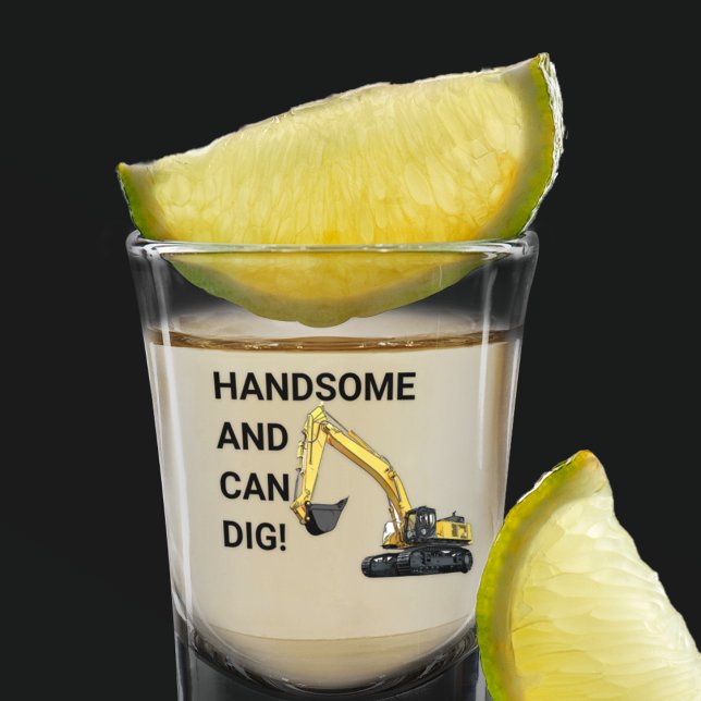 Handsome and Can Dig Excavator Construction Funny Shot Glass (Funny excavator shot glass. Handsome and can dig!)