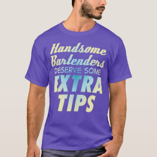 Handsome Bartenders Deserve Some Extra Tips Drinks T-Shirt