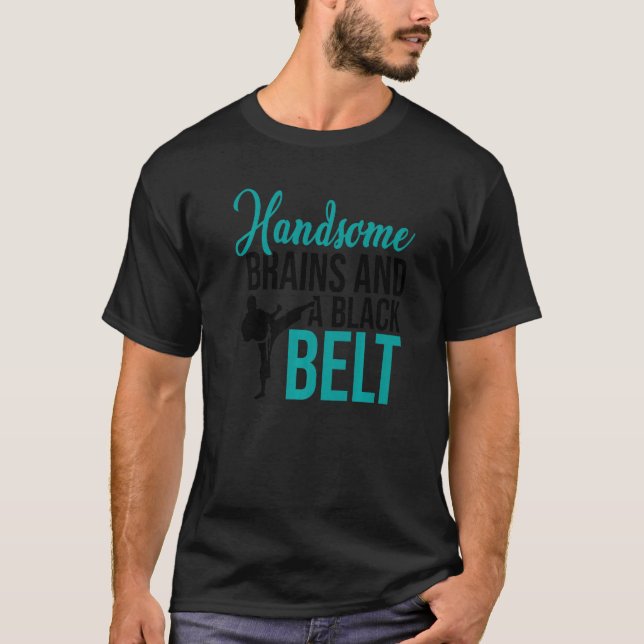 Handsome Brains And A Black Belt Karate Fighter Ma T-Shirt (Front)