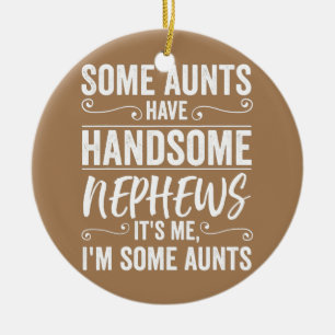 Handsome Funny Nephews Relatives Family Aunts Ceramic Ornament