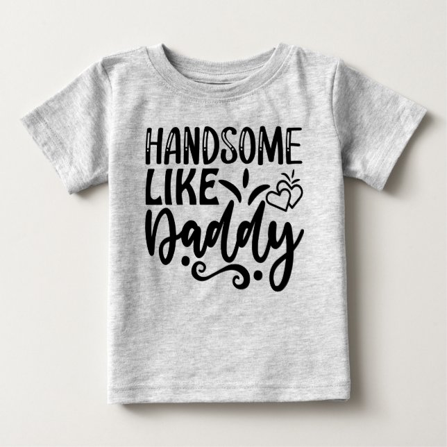 Handsome like daddy  baby T-Shirt (Front)