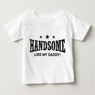 Handsome Like My Daddy Baby T-Shirt