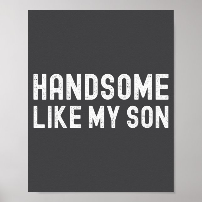 Handsome Like My Son Funny Dad Fathers Day Dad Jok Poster (Front)