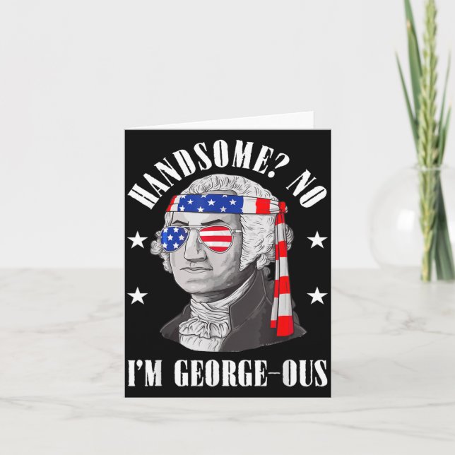 Handsome No Georgeous Washington Funny 4th Of July Card (Front)