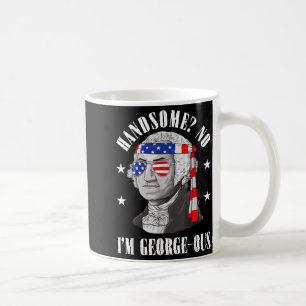 Handsome No Georgeous Washington Funny 4th Of July Coffee Mug