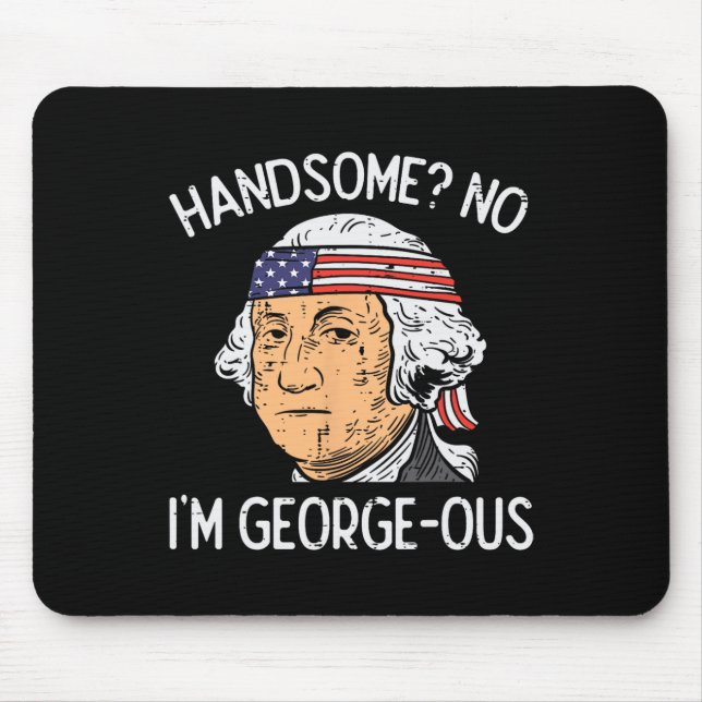 Handsome No Georgeous Washington Funny 4th Of July Mouse Pad (Front)