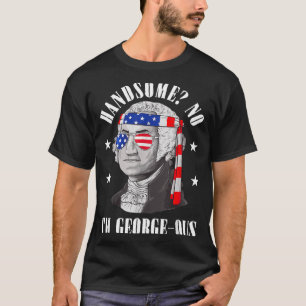 Handsome No Georgeous Washington Funny 4th Of July T-Shirt