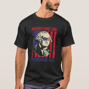 Handsome No Georgeous Washington Funny 4th Of July T-Shirt