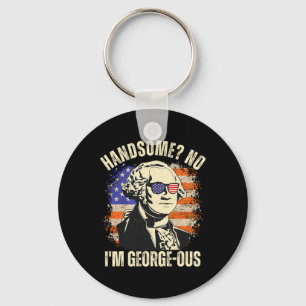 Handsome No I'm Georgeous George Washington 4th Of Key Ring