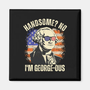 Handsome No I'm Georgeous George Washington 4th Of Magnet