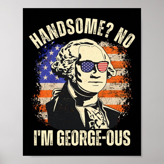 Handsome No I'm Georgeous George Washington 4th Of Poster (Front)