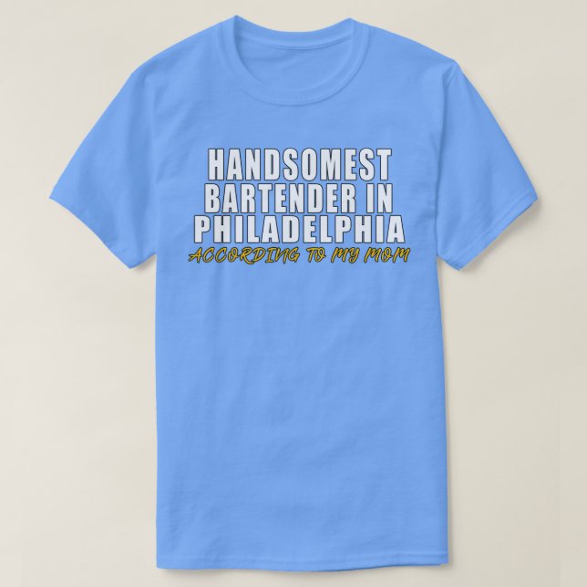 Handsomest Bartender in Philadephia According to m T-Shirt (Design Front)