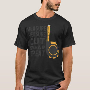 Handyman Measure Cut Swear Repeat Craftman bird bo T-Shirt