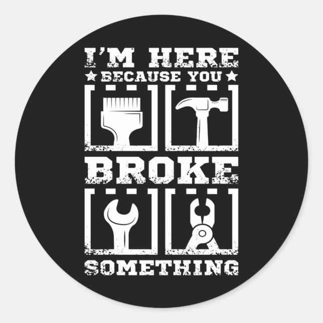 Handyman You Broke Something Classic Round Sticker (Front)