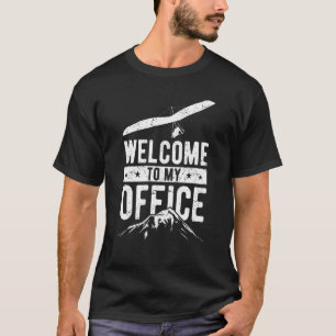 Hang Glider Saying Welcome To My Office T-Shirt