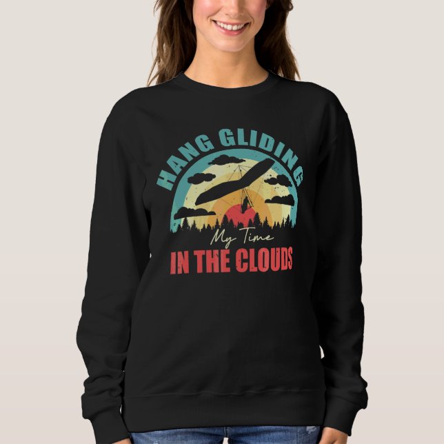 Hang Gliding All Day In The Clouds   Hang Glider 2 Sweatshirt (Front)