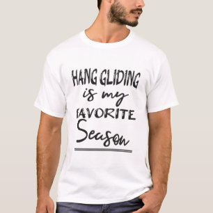 Hang Gliding Is My Favourite Season T- T-Shirt
