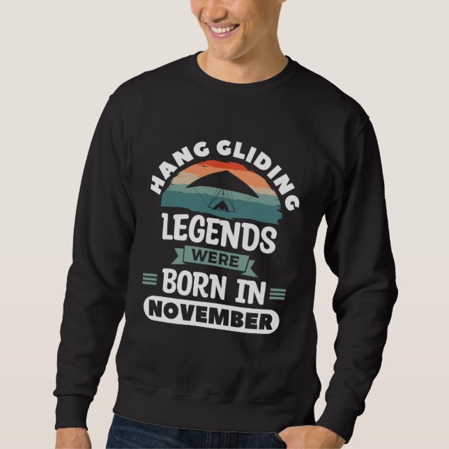 Hang Gliding Legends Were Born In November Glider  Sweatshirt (Front)