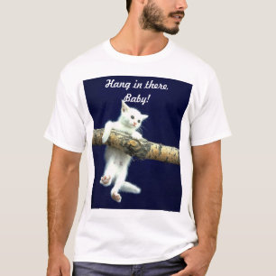 Hang in there, Baby! T-Shirt