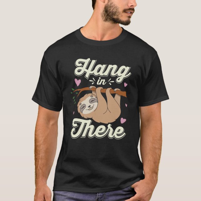 Hang in there funny sloth lover  T-Shirt (Front)