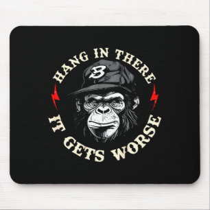 Hang in there gets worse sarcastic humor monkey mouse pad