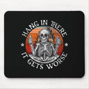 Hang In There Gets Worse _ Sarcastic Skeleton Mouse Pad