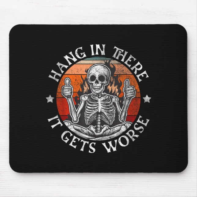 Hang In There Gets Worse _ Sarcastic Skeleton Mouse Pad (Front)