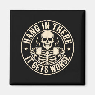 Hang in there gets worse shirt funny sarcasticHang Magnet