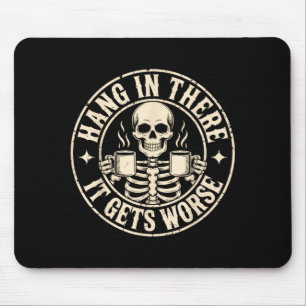 Hang in there gets worse shirt funny sarcasticHang Mouse Pad
