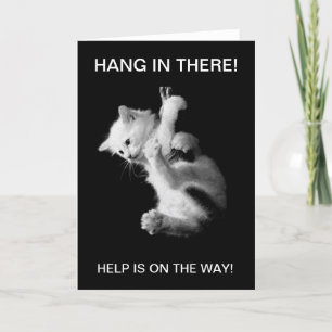 HANG IN THERE-HELP IS ON THE WAY - CARD