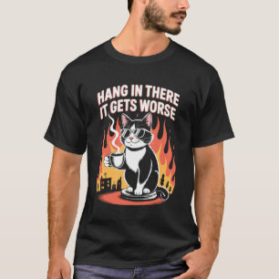 Hang In There It Gets Worse Cat Coffee Fire Funny  T-Shirt