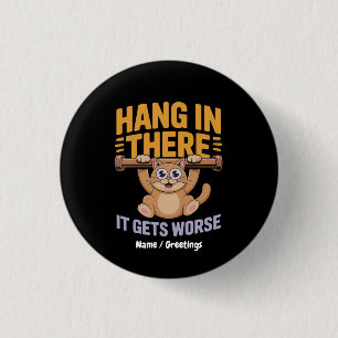 Hang In There It Gets Worse Cute Funny Cat Meme 3 Cm Round Badge
