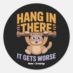 Hang In There It Gets Worse Cute Funny Cat Meme Classic Round Sticker