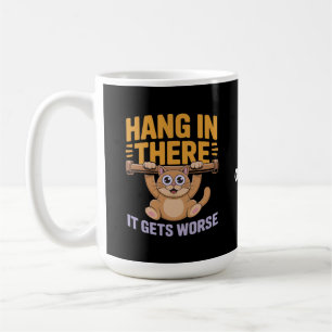 Hang In There It Gets Worse Cute Funny Cat Meme Coffee Mug