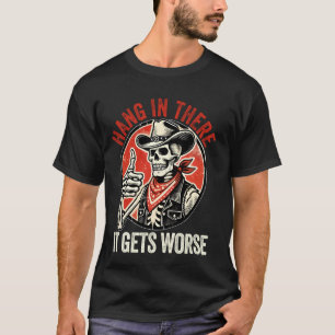 Hang In There It Gets Worse Existential Dread Cart T-Shirt